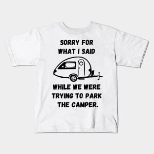 Sorry for what I said while trying to park the camper Kids T-Shirt